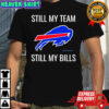 Still my team still my Buffalo Bills logo shirt