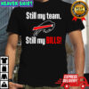 Still my team still my Buffalo Bills shirt
