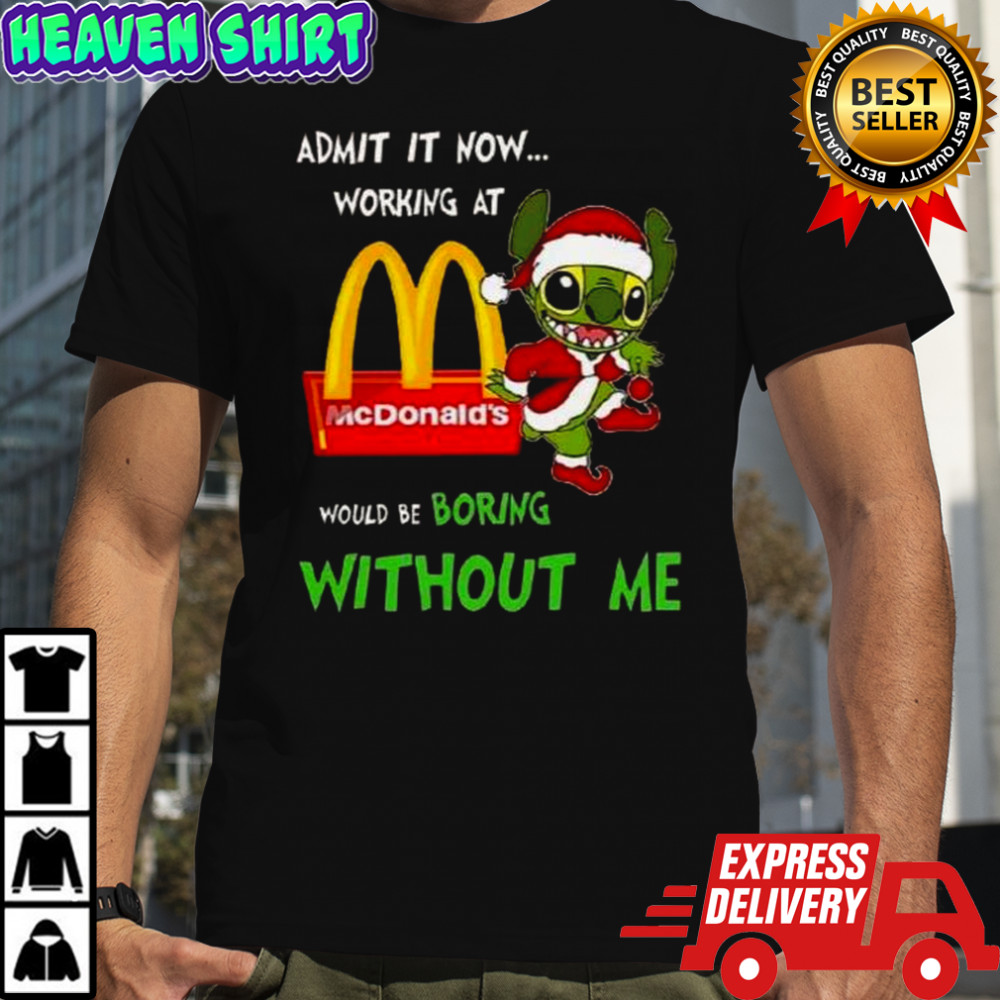 Stitch Admit It Now Working At McDonald’s Would Be Boring Without Me T-Shirt