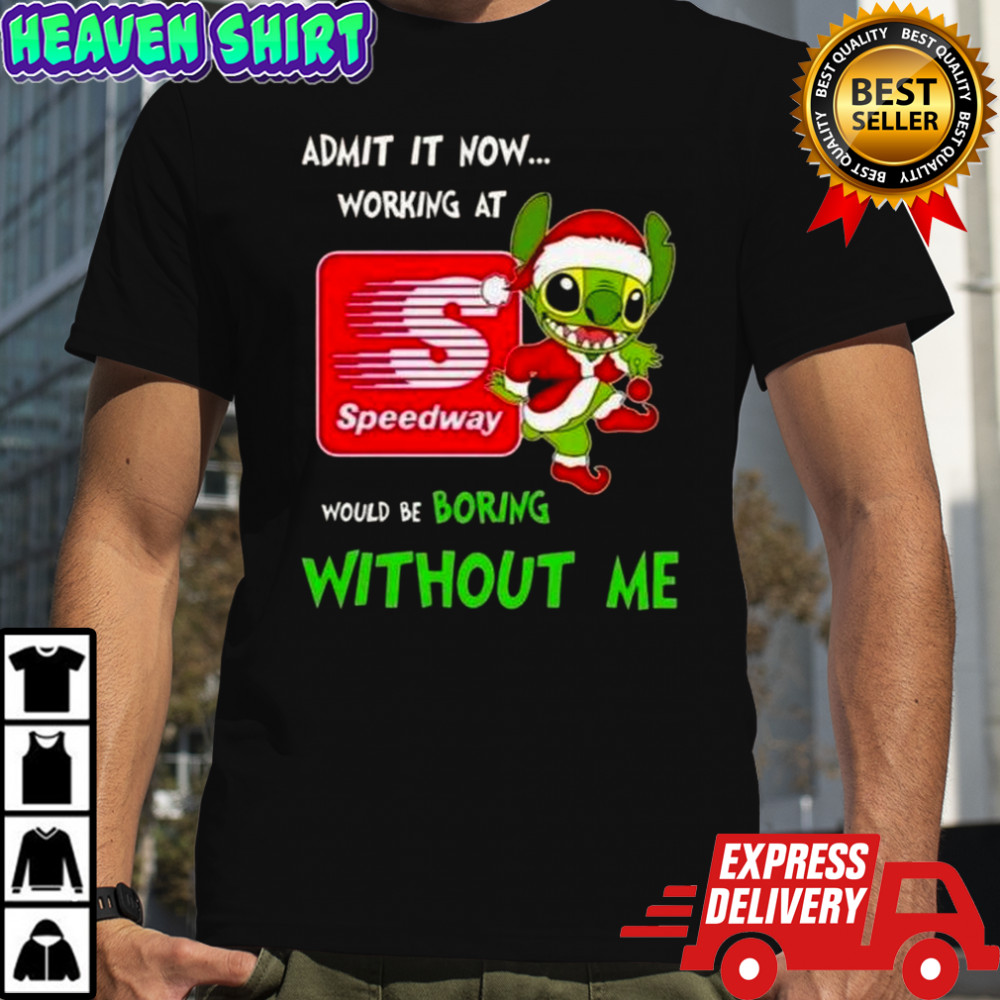 Stitch Admit It Now Working At Speedway Would Be Boring Without Me T-Shirt