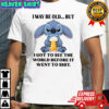 Stitch beer i maybe old but i got to see the world before it went to shit shirt
