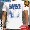 Stop making sense I got a big shirt and nothing is better than this is it shirt