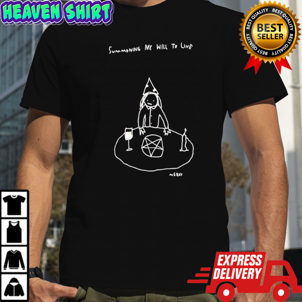 Summoning My Will to Live shirt