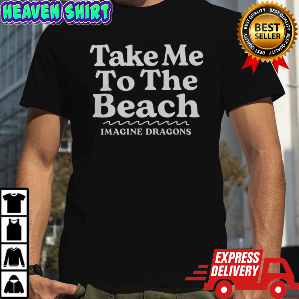 Take Me To The Beach Imagine Dragons T-Shirt