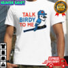 Talk Birdy To Me Toronto Blue Jays Baseball T-Shirt