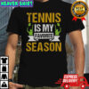Tennis Is My Favorite Season T-Shirt