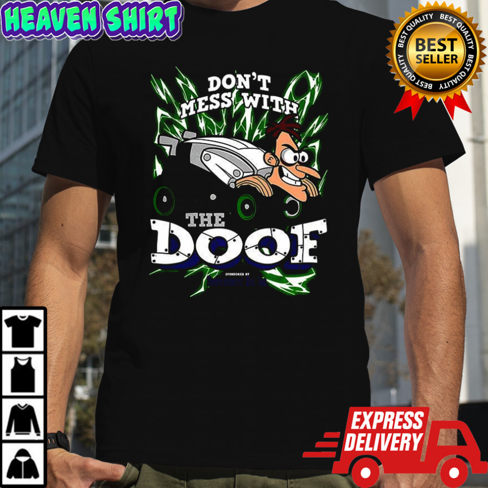 The Doof Dr. Heinz Doofenshmirtz Phineas and Ferb Don’t Mess With The Doof shirt