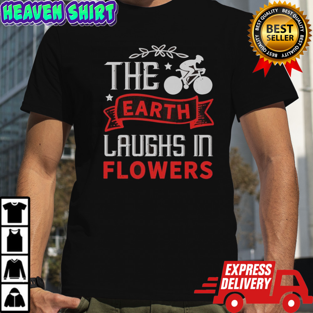 The Earth Laughs In Flowers Bicycle T-Shirt