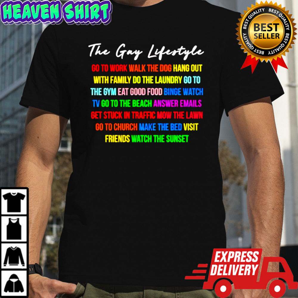 The Gay Lifestyle go to work walk the dog hang out with family shirt