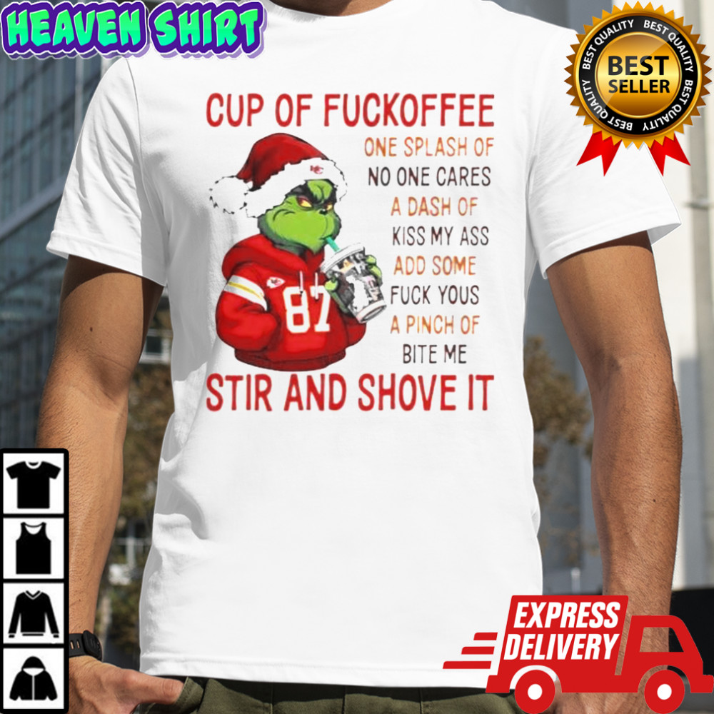 The Grinch Kansas City Chiefs Cup Of Fuckoffee One Splash Of No One Cares A Dash Of Kiss My Ass T-Shirt