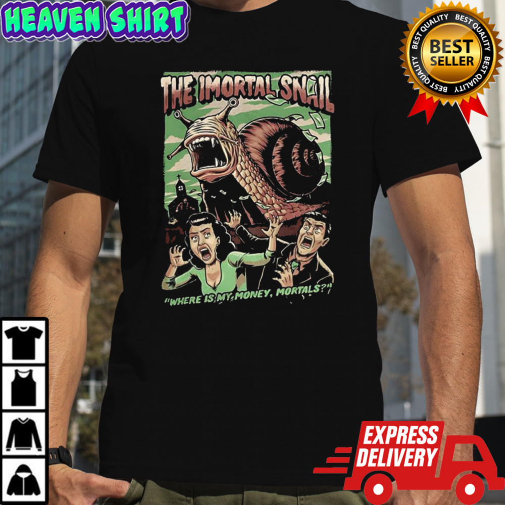 The immortal snail Where is my money mortals horror movie Halloween shirt