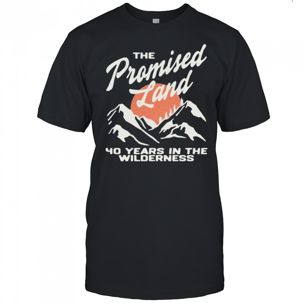 The Promised Land 40 Years In The Wilderness Mountain T-shirt