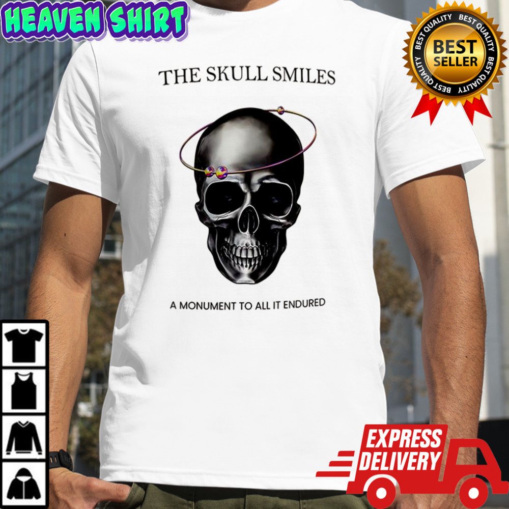 The skull smiles a monument to all it endured shirt
