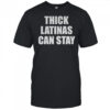 Thick Latinas Can Stay shirt