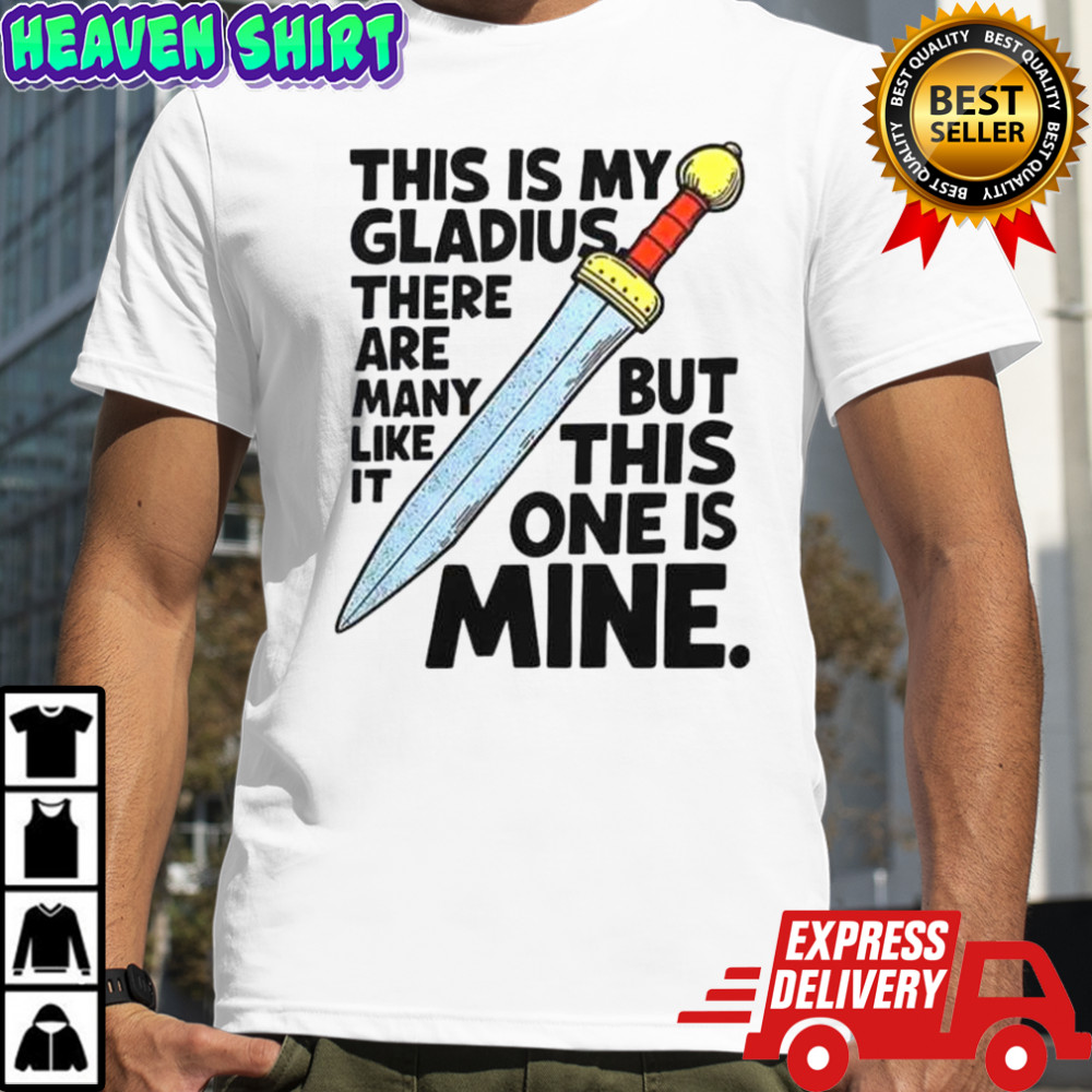 This Is My Gladius There Are Many Like It But This One Is Mine Sword T-Shirt