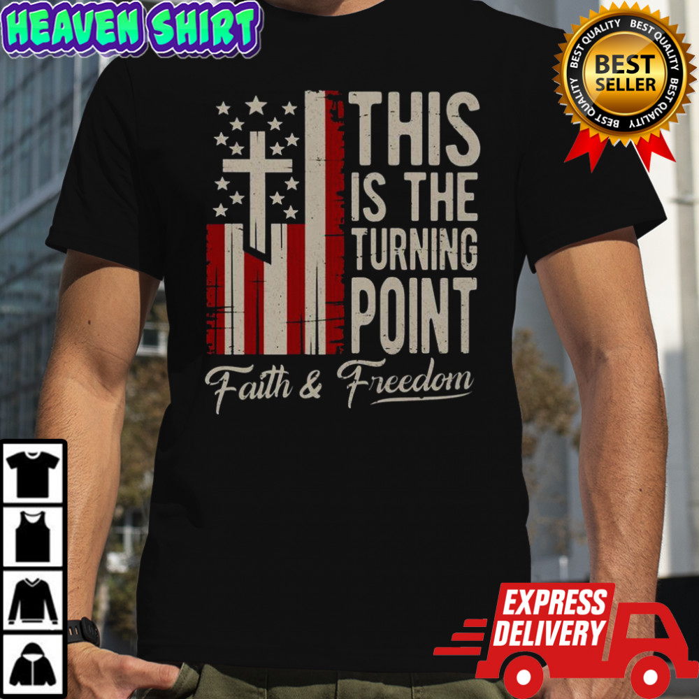 This Is The Turning Point Patriotic Faith & Freedom USA T-Shirt