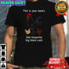 This is your mom’s 2nd favourite big black cock rooster and hen shirt