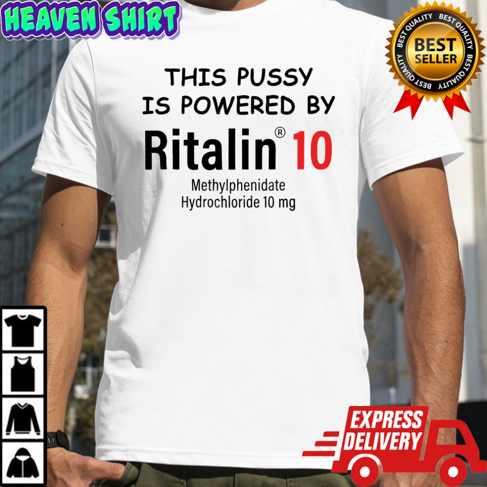 This Pussy Is Powered By Ritalin 10 Methylphenidate Hydrochloride 10 MG T-Shirt