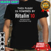 This Pussy Is Powered By Ritalin 10 Methylphenidate Hydrochloride 10 MG T-Shirt
