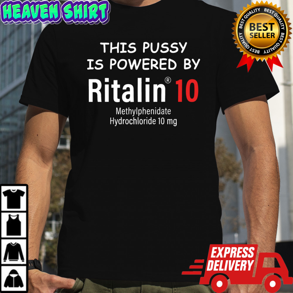 This Pussy Is Powered By Ritalin 10 Methylphenidate Hydrochloride 10 MG T-Shirt