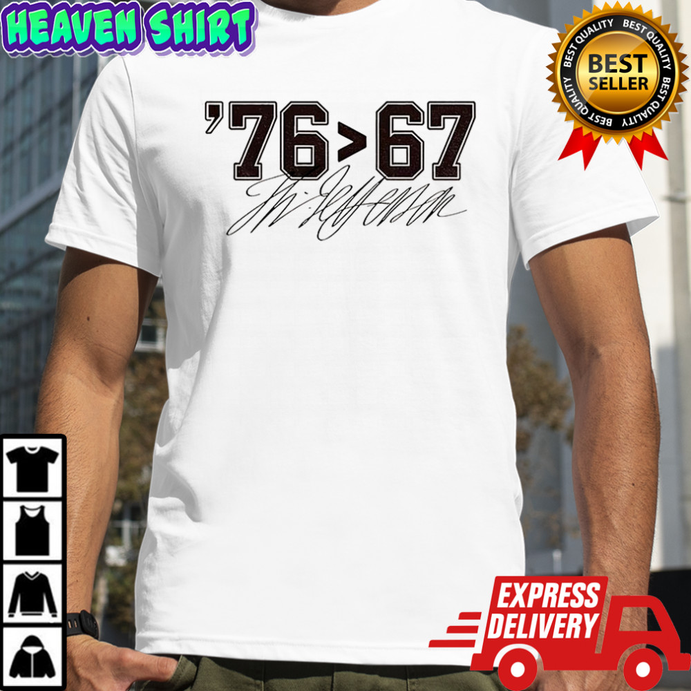 Thomas Jefferson 76 than 67 funny meme signature shirt