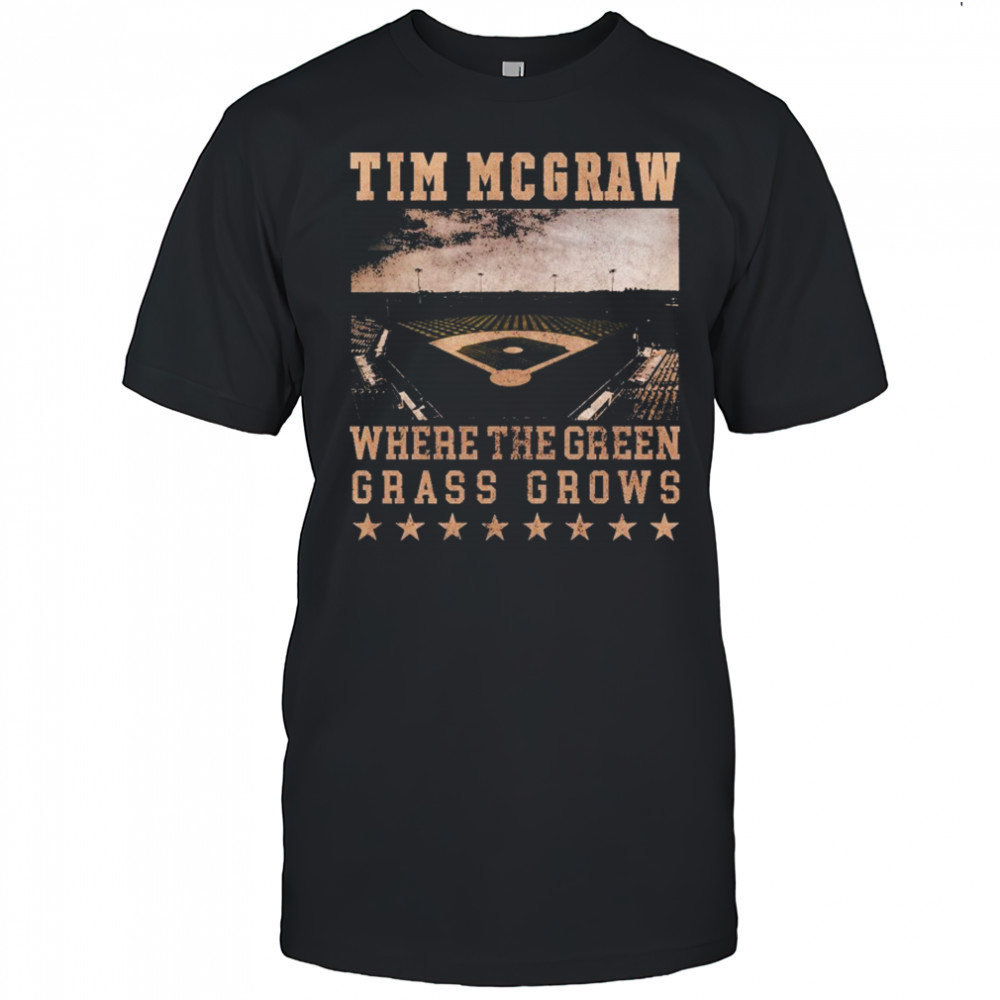 Tim Mcgraw Where The Green Grass Grows Baseball Field Stadium T-shirt