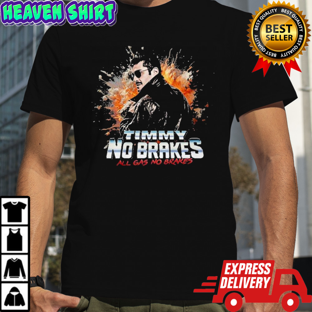 Timmy No Brakes All Gas No Brakes T-Shirt