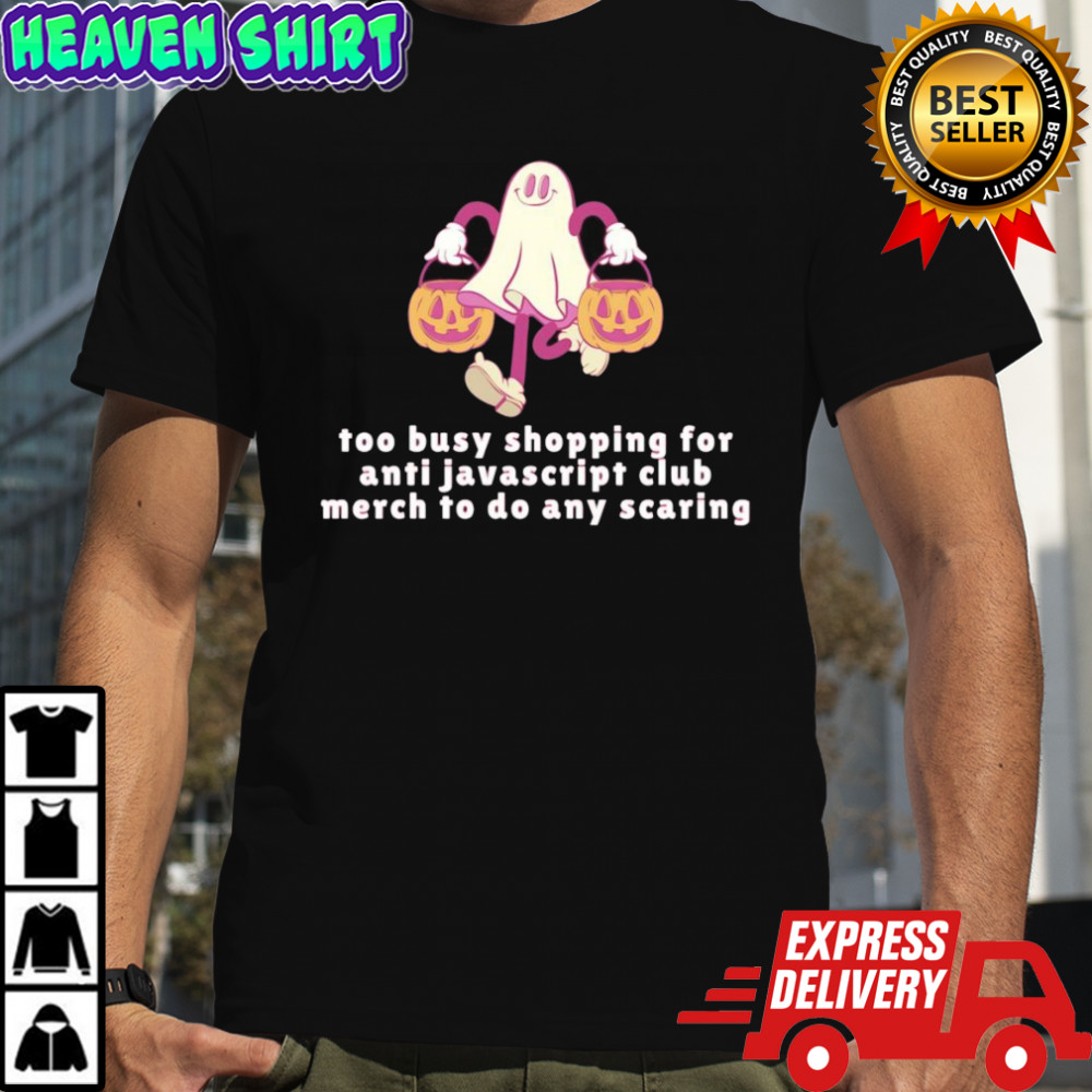 Too busy shopping for javascript club merch to do any scaring shirt
