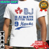 Toronto Blue Jays 1 Bj Is Always Better Than 9 Yanks T-Shirt