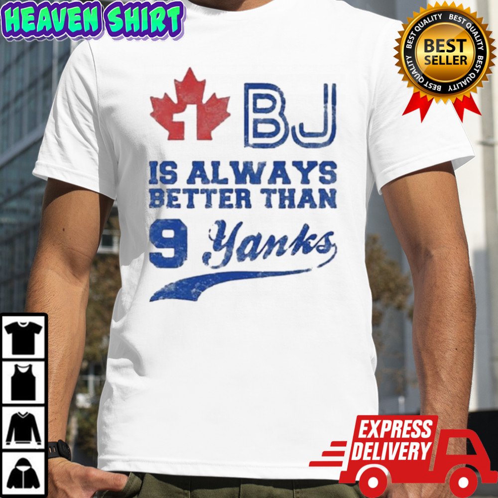Toronto Blue Jays 1 Bj Is Always Better Than 9 Yanks T-Shirt