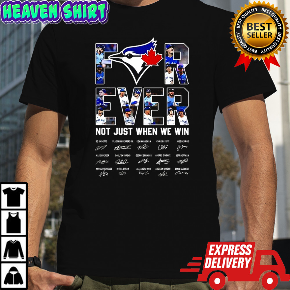 Toronto Blue Jays baseball for ever not just when we win signature shirt