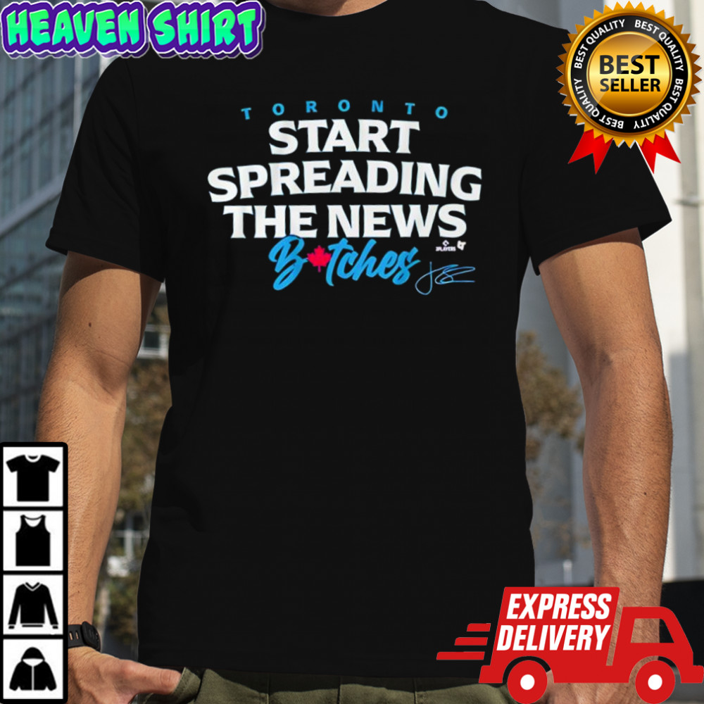 Toronto Blue Jays John Schneider Start Spreading the News Bitches signature shirt