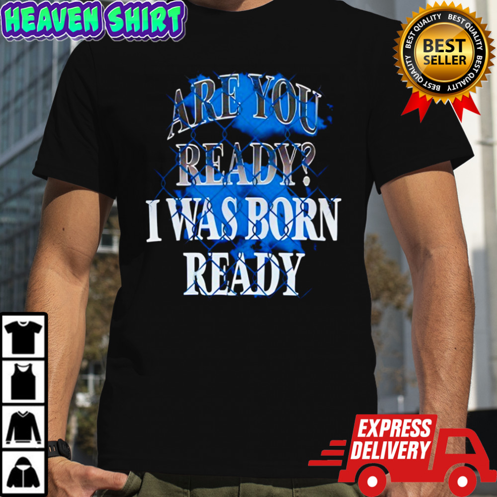 Toronto Blue Jays MLB Baseball are you ready I was born ready shirt