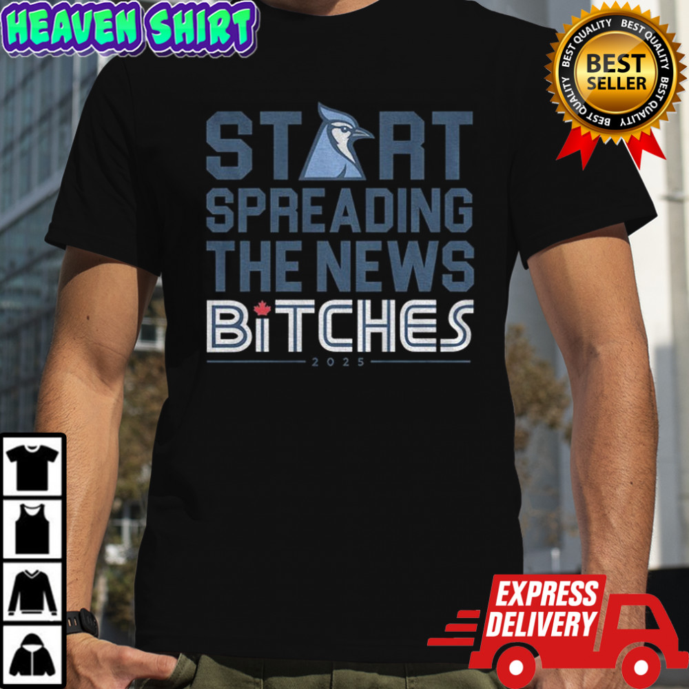 Toronto Blue Jays start spreading the news bitches 2025 shirt