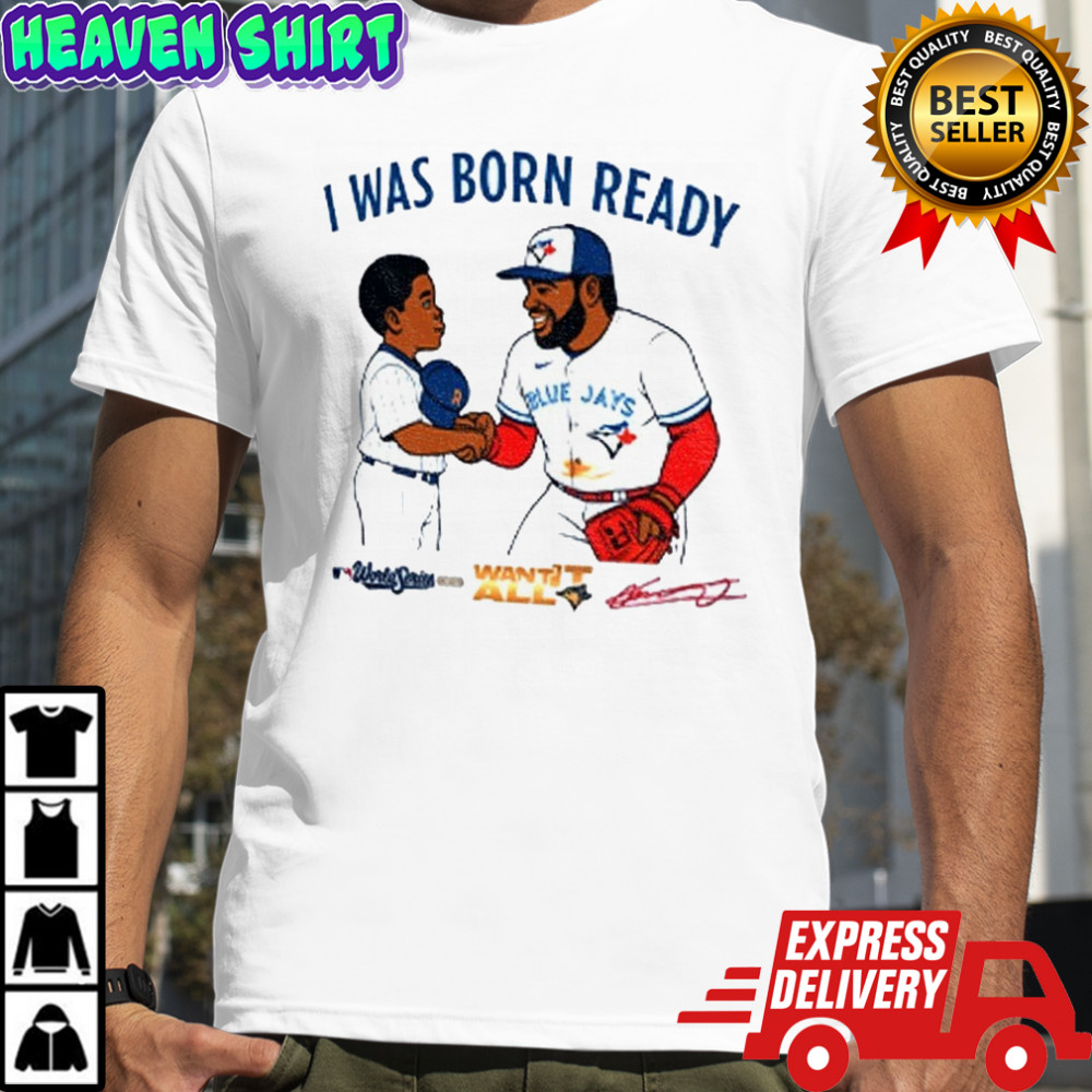 Toronto Blue Jays Vladimir Guerrero Jr Vladdy baby I was born ready signature shirt
