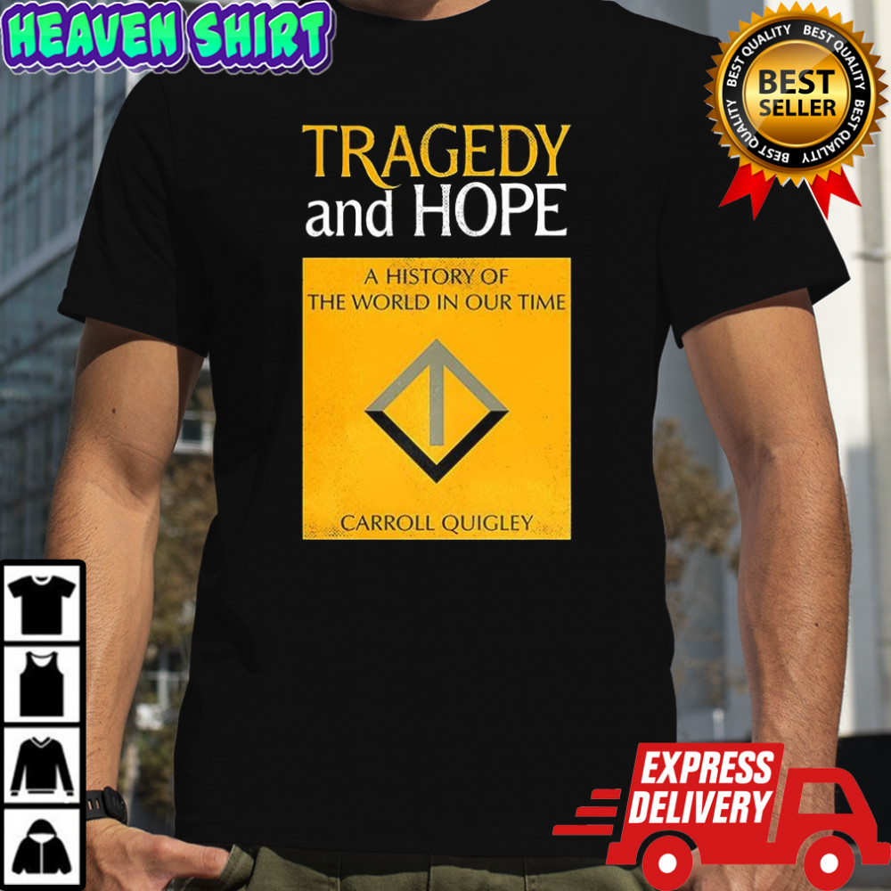 Tragedy and Hope A History of the World in Our Time by Carroll Quigley shirt