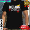 Trump dictator or democracy political shirt