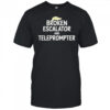 Trump hair broken escalator and teleprompter shirt