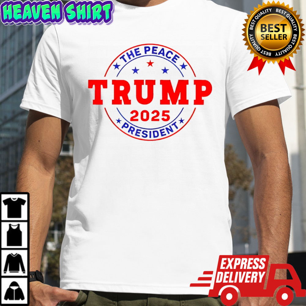 Trump The peace president 2025 shirt