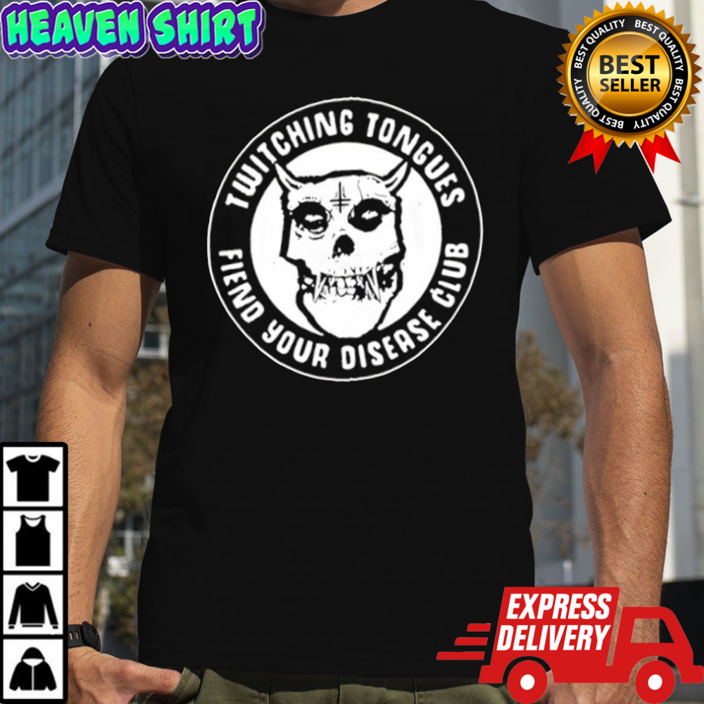 Twitchfits fiend your disease club shirt