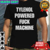 Tylenol powered fuck machine shirt