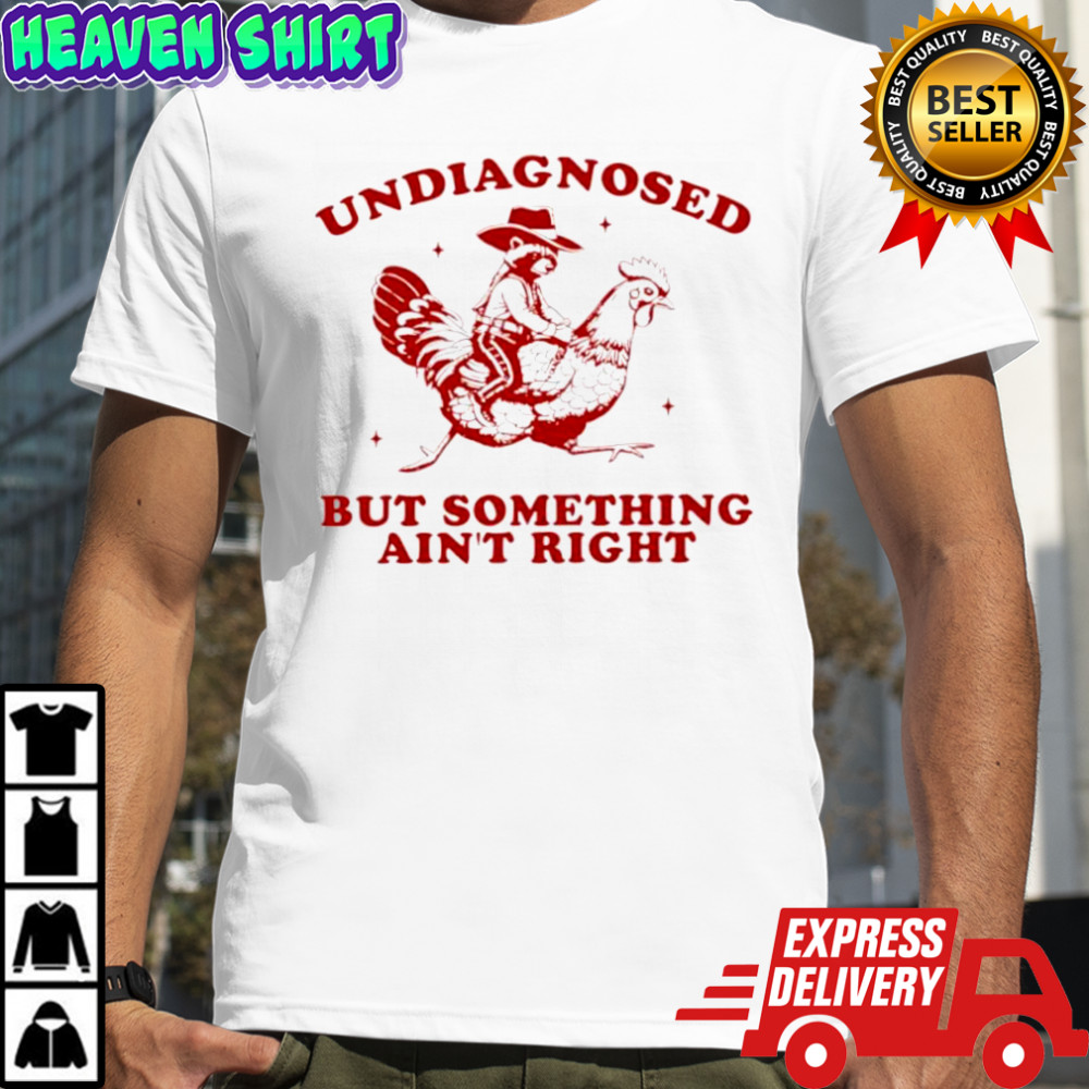 Undiagnosed But Something Ain’t Right Funny Raccoon Chicken shirt