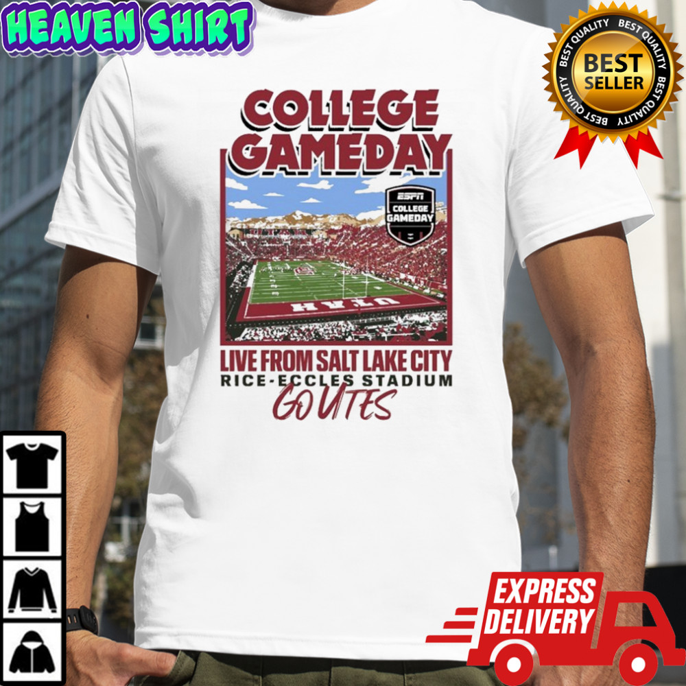 Utah Utes College Gameday Live From Salt Lake City Rice Eccles Stadium Go Utes T-shirt