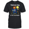 Vance-ing In The Moonlight shirt