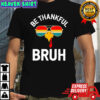 Velto Bruh Thanksgiving Thankful Turkey Boys be thankful bruh shirt