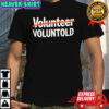 Volunteer Voluntold shirt