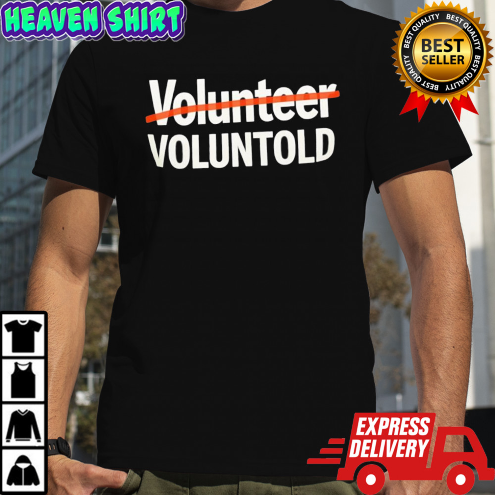 Volunteer Voluntold shirt