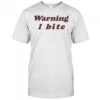Warning I bite shirt