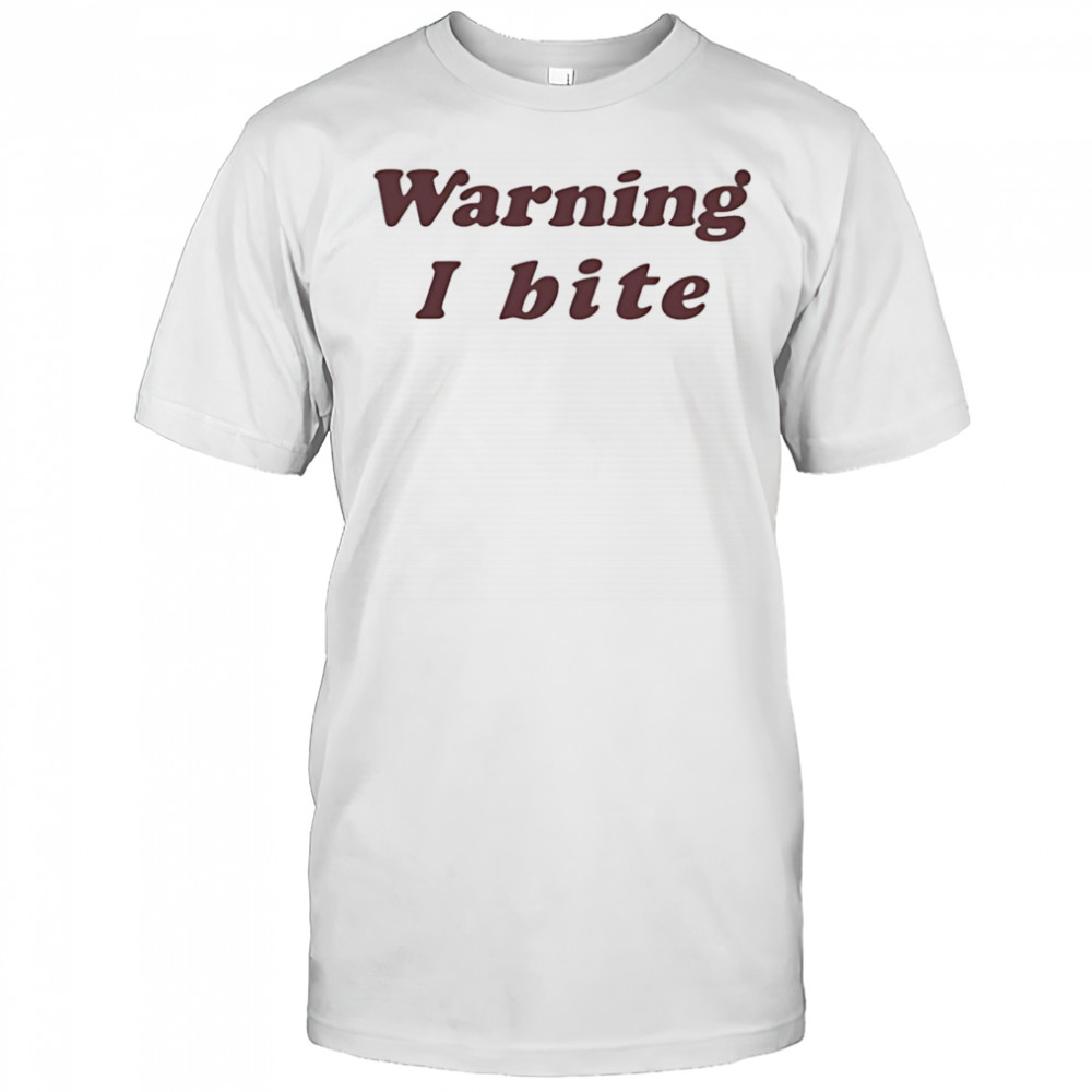 Warning I bite shirt
