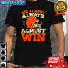 We Almost Always Almost Win Football shirt